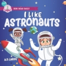 Image for I Like Astronauts : Astronaut book for girls: Kids space book level 2
