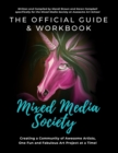 Image for The Official Guide and Workbook for The Mixed Media Society : Creating a Community of Awesome Artists One Fun and Fabulous Art Project at a Time!