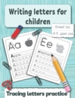 Image for Writing letters for children : Tracing letters practice for preschoolers and kindergarten. Great fo 4 -5 year old.