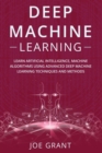 Image for Deep Machine Learning : Learn Artificial Intelligence, Machine Algorithms using Advanced Deep Machine Learning Techniques and Methods