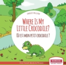 Image for Where Is My Little Crocodile? - Ou est mon petit crocodile? : Bilingual English - French Picture Book for Children Ages 2-6
