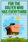 Image for For the Golfer Who Has Everything : A Funny Golf Book