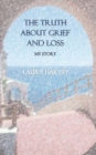 Image for The Truth about Grief &amp; Loss - My Story