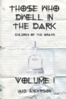 Image for Those Who Dwell in the Dark : Children of the Grave: Volume 1