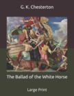 Image for The Ballad of the White Horse : Large Print