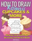 Image for How to Draw Kawaii Cupcakes and More : A Step-By-Step Grid Copy Drawing and Sketchbook with a Kawaii Dessert Theme for Kids to Learn to Draw Cute Stuff. Makes a Great Gift for Budding Artists everywhe