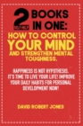 Image for 2 Self Help Books in One : How to Control Your Mind and Strengthen Mental Toughness: Happiness Is Not Hypothesis. It&#39;s Time to Live Your Life! Improve Your Daily Habits for Personal Development Now!