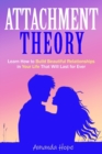 Image for Attachment Theory : Learn How to Build Beautiful Relationships in your Life that Will Last For Ever