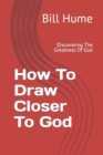 Image for How To Draw Closer To God