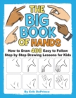 Image for The Big Book of Hands : How to Draw 400 Easy to follow Step by Step Drawing Lessons for Kids