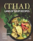 Image for (Thai) Land of Soup Recipes : A Flavor-quaking Expanse of Thai Soup Cookbook