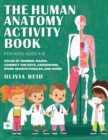 Image for The Human Anatomy Activity Book for Kids Ages 4-8 : Color by Number, Mazes, Connect the Dots, Crossword, Word Search Puzzles, and More!