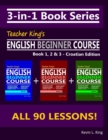 Image for 3-in-1 Book Series : Teacher King&#39;s English Beginner Course Book 1, 2 &amp; 3 - Croatian Edition
