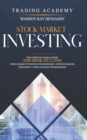 Image for Stock market investing : The Complete Crash Course - This book includes: Stock Market Investing for beginners + Options Trading Strategies + Forex Trading for Beginners