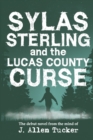 Image for Sylas Sterling and the Lucas County Curse : The debut novel from the mind of J. Allen Tucker.