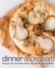 Image for Dinner &amp; Dessert : Recipes for the Main Meal and What Comes After