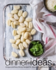 Image for Dinner Ideas! : Unique and Easy Dinner Recipes for Weekends and Weeknights