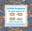 Image for STEM Projects for Kids ages 8-12 : Knots, Hitches and Mechanical Advantages Engineering Activities for Kids