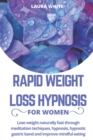 Image for Rapid Weight Loss Hypnosis For Women : Lose Weight Naturally Fast Through Meditation Techniques, Hypnosis, Hypnotic Gastric Band and Improve Mindful Eating