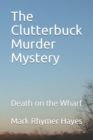 Image for The Clutterbuck Murder Mystery : Death on the Wharf