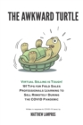 Image for The Awkward Turtle : Virtual Selling Is Tough! 101 Tips for Field Sales Professionals Learning to Sell Remotely During the Covid Pandemic