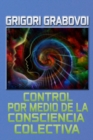 Image for Control por medio de la Consciencia Colectiva