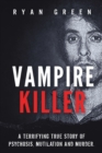 Image for Vampire Killer : A Terrifying True Story of Psychosis, Mutilation and Murder