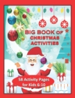Image for BIG Book of Christmas Activities : 58 Activity Pages for Kids 6 - 10. Mazes, Word Search, Count How Many, Find the Difference, Dot to Dot, Find the Same, Match the Halves, What&#39;s Missing and Many More