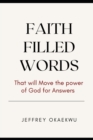 Image for Faith Filled Words : That Will Move the Power of God for Answers