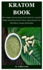 Image for Kratom Book : The Complete Kratom Recipe Book Guide For Long-Life Vitality And All You Need To Know About Kratom Uses, Side Effects, Dosage And Benefits