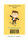Image for Freedom from Addiction : Ushering Changes in Habits