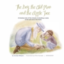 Image for The Boy the Old Man and the Apple Tree : A timeless tale of the miracle of planting a seed, in the soil and in the heart