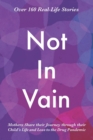Image for Not In Vain : Mothers Share their Journey through their Child&#39;s Life and Loss to the Drug Pandemic. Over 160 Real-life Stories.