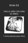 Image for Tino, El Nino Con Cara de Arbol : Y Otros Poemas Para Ninos