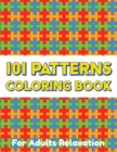 Image for 101 PATTERNS COLORING BOOK For Adults Relaxation : Geometric Patterns Colouring Book For Adults 8,5x11 One Side Coloring Pages For Stress Relief &amp; Relaxation New Release 2020