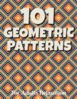 Image for 101 GEOMETRIC PATTERNS For Adults Relaxation : Geometric Patterns Colouring Book For Adults 8,5x11 One Side Coloring Pages For Stress Relief &amp; Relaxation New Release 2020