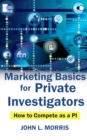 Image for Marketing Basics for Private Investigators : How to Compete as a PI