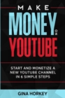 Image for Make Money On YouTube : Start And Monetize A New YouTube Channel In 6 Simple Steps