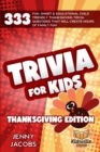 Image for Trivia For Kids Thanksgiving Edition : 333 Fun, Smart &amp; Educational Child Friendly Thanksgiving Trivia Questions That Will Create Hours Of Family Fun