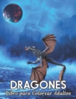 Image for Libro para Colorear Adultos Dragones : Disenos de dragones para aliviar el estres 50 disenos de dragones de una cara para la relajacion y el alivio del estres Libro de colorear de 100 paginas Patrones