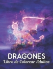 Image for Libro de Colorear Adultos Dragones : Disenos de dragones para aliviar el estres 50 disenos de dragones de una cara para la relajacion y el alivio del estres Libro de colorear de 100 paginas Patrones d