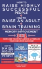 Image for HOW TO RAISE HIGHLY SUCCESSFUL PEOPLE + HOW TO RAISE AN ADULT + BRAIN TRAINING &amp; MEMORY IMPROVEMENT - 3 in 1