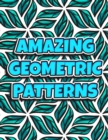 Image for Amazing Geometric Patterns : Geometric Patterns Colouring Book For Adults 8,5x11 One Side Coloring Pages For Stress Relief &amp; Relaxation New Release 2020