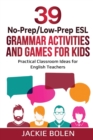 Image for 39 No-Prep/Low-Prep ESL Grammar Activities and Games For Kids