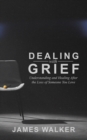 Image for Dealing With Grief : Understanding and Healing After the Loss of Someone You Love