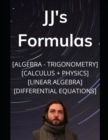 Image for JJ&#39;s Formula&#39;s : Algebra, Trigonometry, Calculus 1, 2, 3 + Physics with Linear Algebra &amp; Differential Equations