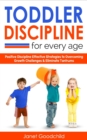 Image for Toddler Discipline for Every Age : Positive Discipline Strategies to Overcome Growth Challenges &amp; Eliminate Tantrums-Tips for Anxious Child Development &amp; Respectful Parenting to Influence Good Behavio