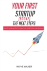 Image for Your First Startup(Book 2), The Next Steps : How To Accelerate The Transition From a Job To Your Own Business