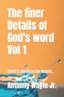 Image for The finer Details of God&#39;s word Vol 1