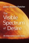 Image for The Visible Spectrum of Desire : An Interstellar Love Story